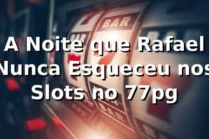 A Noite que Rafael Nunca Esqueceu nos Slots no 77pg ✨
