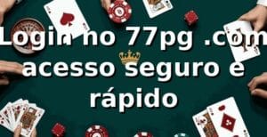 ✅ Login no 77pg .com: acesso seguro e rápido