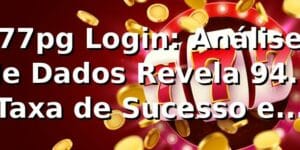 77pg Login: Análise de Dados Revela 94.3% Taxa de Sucesso em Autenticação 📊